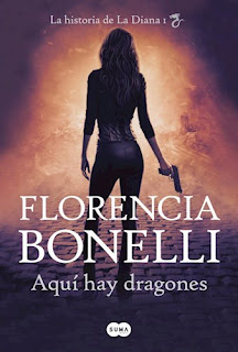 Florencia Bonelli: Aquí hay dragones. La historia de La Diana l. 1a edición; Editorial: Suma de letra, 2018