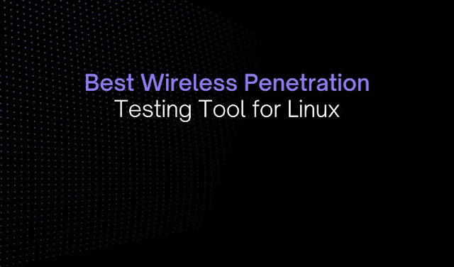 Best Wireless Penetration Testing Tool for Linux