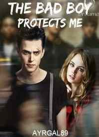 Read Novel The Bad Boy Protects Me by AyrGal89 Full Episode