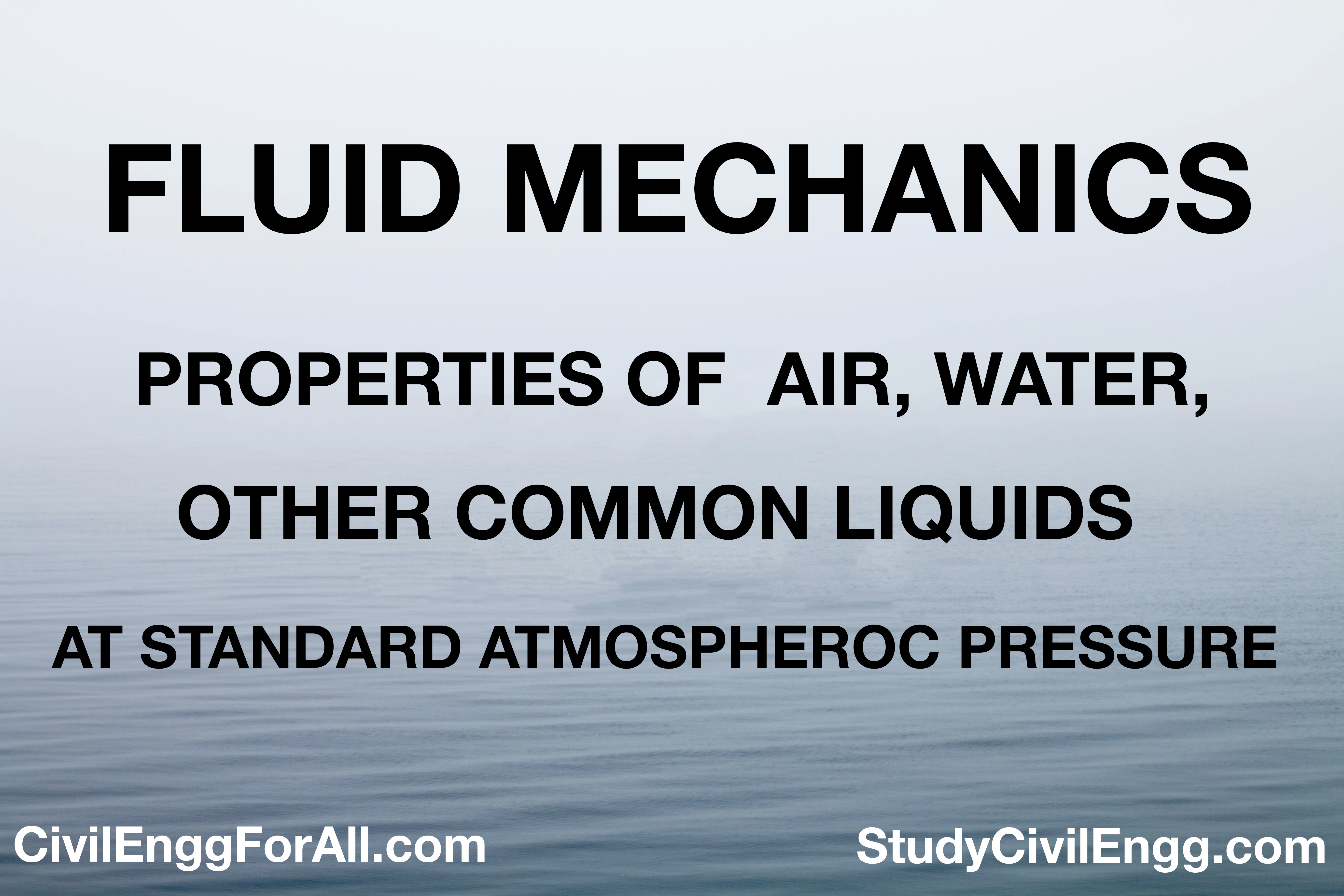 TABLES - PROPERTIES OF AIR, WATER AND OTHER COMMON LIQUIDS AT STANDARD ATMOSPHERIC PRESSURE - FLUID MECHANICS (StudyCivilEngg.com)