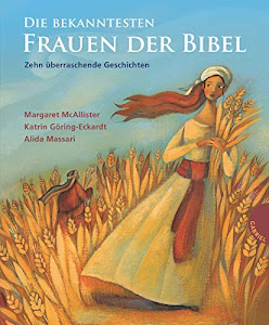 Die bekanntesten Frauen der Bibel: Zehn überraschende Geschichten