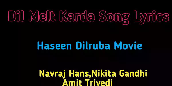 Dil Melt karda Song Lyrics - Haseen Dilruba | Amit Trivedi