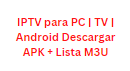 IPTV para PC | TV | Android Descargar APK + Lista M3U