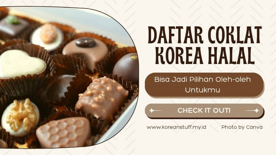 Daftar Coklat Korea Halal, Rekomendasi Oleh-oleh Untukmu