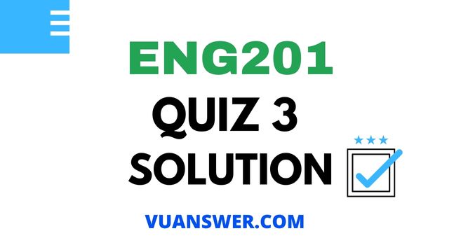 ENG201 Quiz 3 Solution - Mega File VU Answer