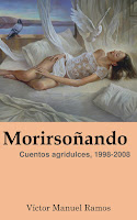 Morirsoñando: Cuentos agridulces, 1998-2008 - Víctor Manuel Ramos