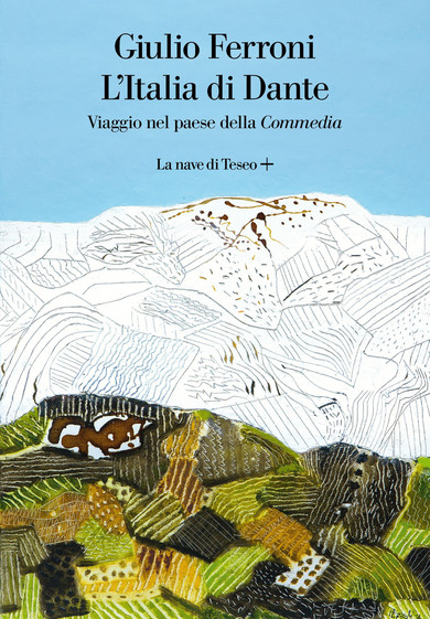 La copertina del libro L'Italia di Dante. Viaggio nel Paese della «Commedia», il saggio di Giulio Ferroni