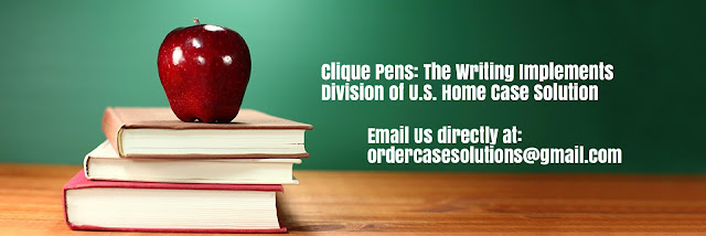 Clique Pens Writing Implements Division U.S. Home Case Solution