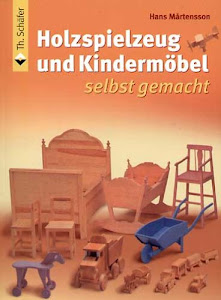 Holzspielzeug und Kindermöbel selbst gemacht (HolzWerken)