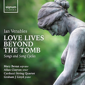 Ian Venables Remember This, Through these pale cold days, songs; Mary Bevan, Allan Clayton, Carducci String Quartet, Graham J. Lloyd; Signum