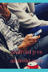 Android 9 pie vs Android 8 oreo