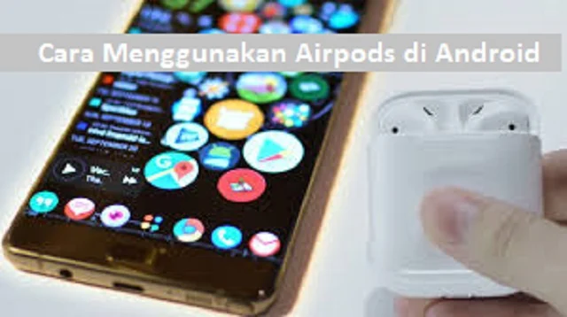 Cara Menggunakan Airpods di Android