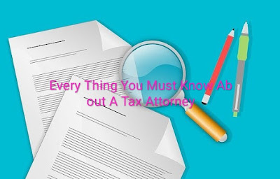 Every Thing You Must Know About A Tax Attorney
