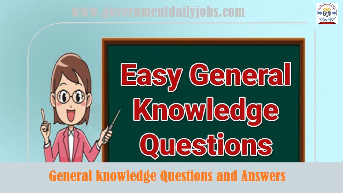 GENERAL KNOWLEDGE QUESTIONS AND ANSWERS: GK QUESTIONS