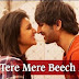 TERE MERE BEECH MEIN LYRICS - Shuddh Desi Romance Song