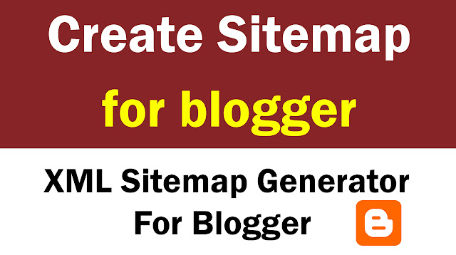 How to Create Sitemap For Blogger - XML Sitemap Generator for Blogger