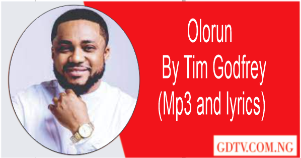 Olorun lyrics by Tim Godfrey (Mp3)