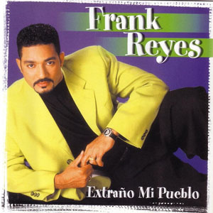 Extraño a Mi Pueblo - Frank Reyes (Álbum)