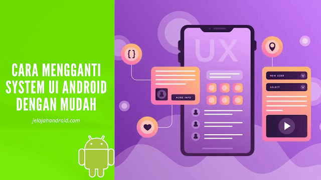 Cara Mengganti System UI Android Dengan Mudah