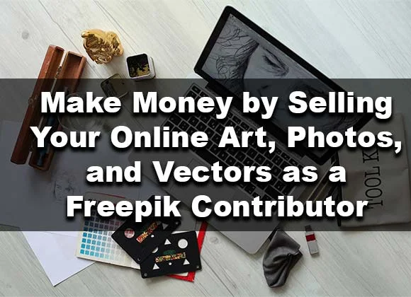 Make Money by Selling Your Online Art, Photos, and Vectors as a Freepik Contributor