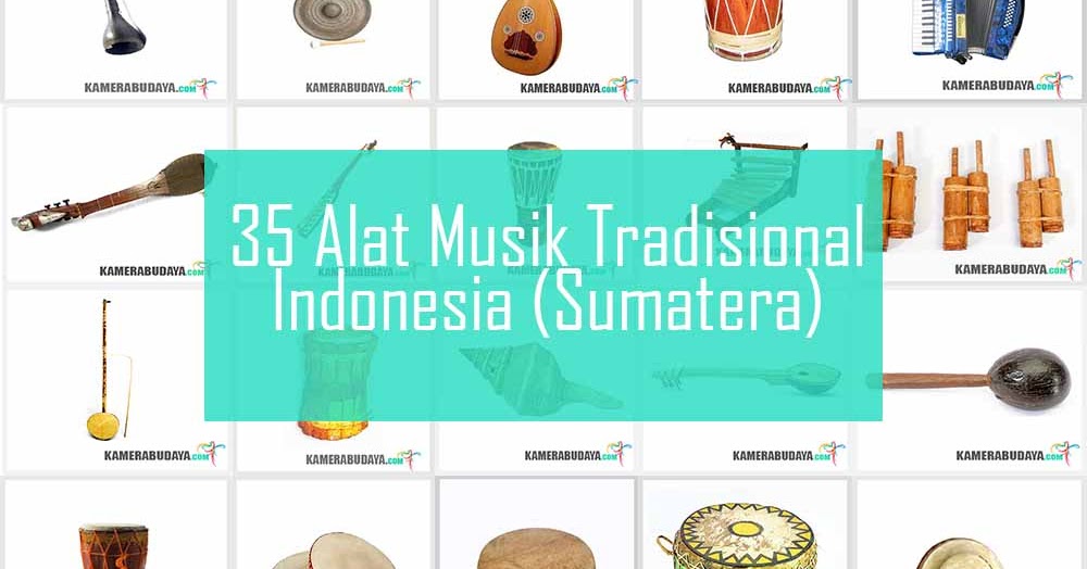 Inilah 10 Alat Musik Tradisional Dari Pulau Sumatera 
