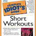 The Complete Idiot's Guide to Short Workouts