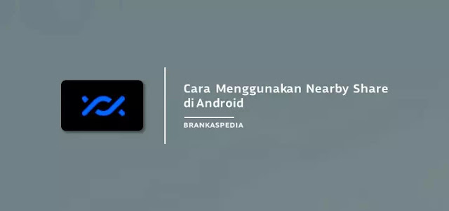 Cara Menggunakan Nearby Share di Android