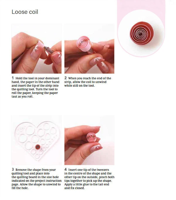 Steps for making a quilled loose coil show hands holding a quilling tool and inserting the tip of a paper strip into the tool's slot to begin rolling, a paper strip partially rolled on a quilling tool with the coil allowed to unwind slightly while still on the tool, a rolled paper coil being placed into a circular hole on a heart-shaped quilling board (sizing template) to allow it to unwind to a specific size, and hand showing formed loose coil removed from quilling board.