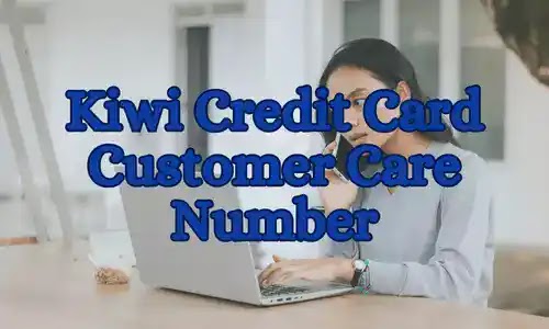 Kiwi Credit Card Customer Care number