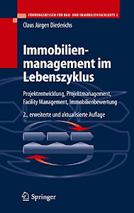 Immobilienmanagement im Lebenszyklus: Projektentwicklung, Projektmanagement, Facility Management, Immobilienbewertung