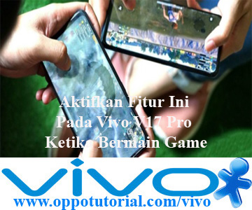 Aktifkan Fitur Ini Pada Vivo V17 Pro Ketika Bermain Game