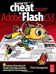 How to Cheat in Adobe Flash CS3: The art of design and animation