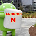 Fitur Terbaru Android N yang akan segera Hadir