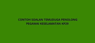 Contoh Soalan Temuduga Penolong Pegawai Keselamatan KP29