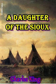 A Daughter of the Sioux by Charles King at Ronaldbooks.com