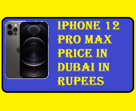 iPhone 12 Pro Max Price in India | iPhone 12 Pro Max Price in Dubai in Rupees