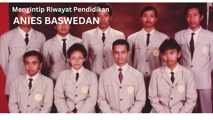 Mengintip Riwayat Pendidikan Anies Baswedan dari TK hingga S3