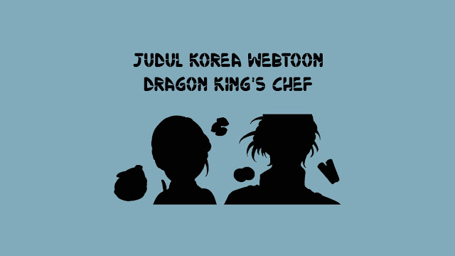 Judul Korea Webtoon Dragon King's Chef di Naver