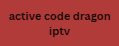 active code dragon iptv