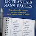 LE FRANCAIS SANS FAUTES - Répertoire des erreurs les plus fréquentes de la langue écrite et parlée