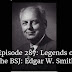 Episode 287: Legends of the BSJ: Edgar W. Smith 