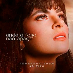 Baixar Música Gospel Onde o Fogo Não Apaga (Ao Vivo) - Fernanda Brum