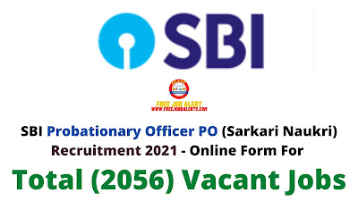 Free Job Alert: SBI Probationary Officer PO (Sarkari Naukri) Recruitment 2021 - Online Form For Total (2056) Vacant Jobs