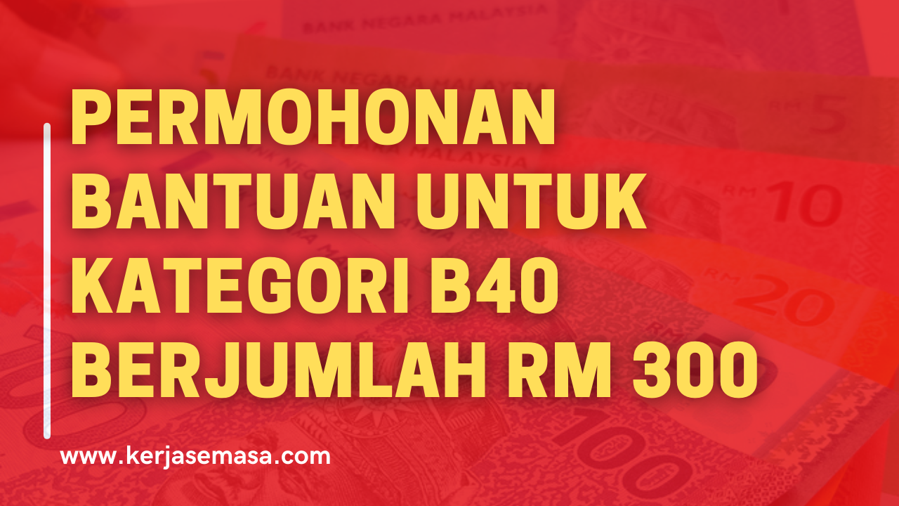 Permohonan bantuan B40 berjumlah RM 300 - Mohon sekarang