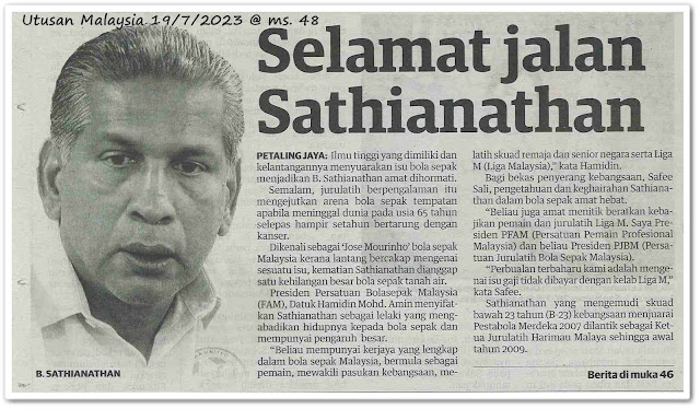 Selamat jalan Sathianathan ; Tegas, jujur, tak kedekut ilmu, berjiwa besar - Keratan akhbar Utusan Malaysia 19 Julai 2023