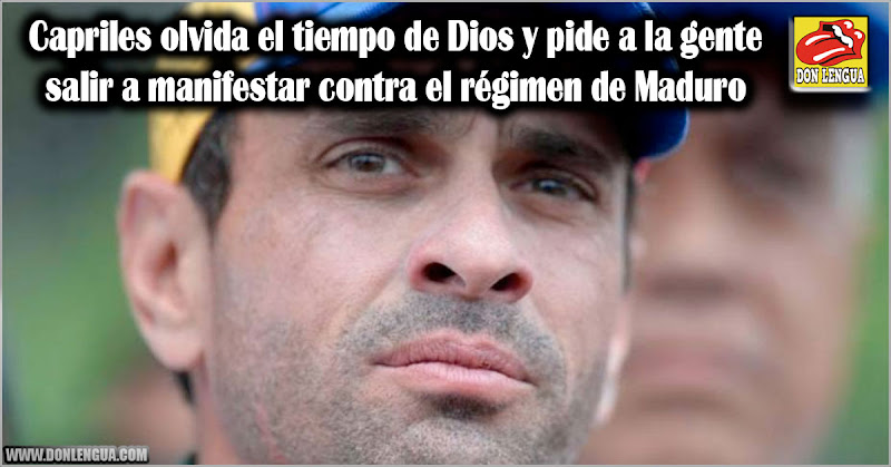 Capriles olvida el tiempo de Dios y pide a la gente salir a manifestar contra el régimen