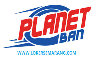 Lowongan Kerja Planet Ban Penempatan di Semarang Januari 2024