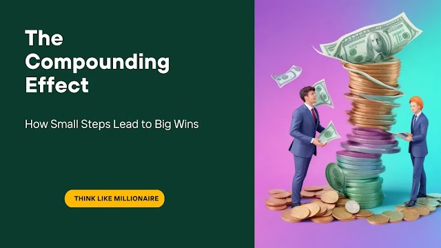 The Compounding Effect: How Small Steps Lead to Big Wins