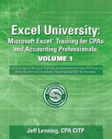 Excel University Volume 1 - Featuring Excel 2013 for Windows: Microsoft Excel Training for CPAs and Accounting Professionals