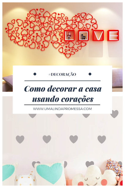 Como decorar a casa usando corações